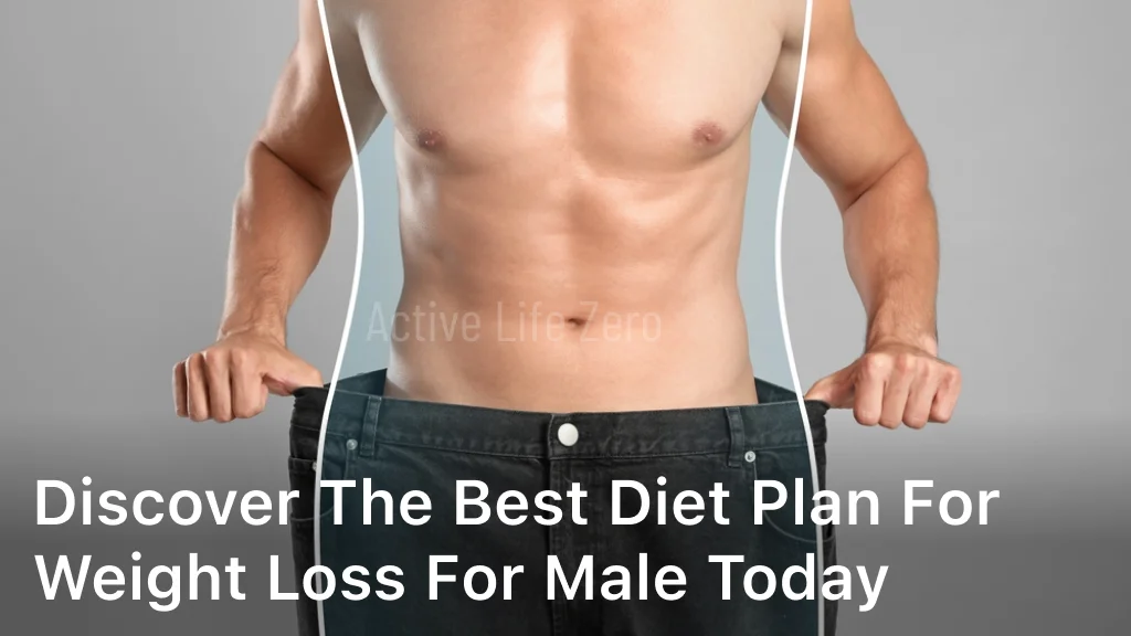 Discover the Best Diet Plan for Weight Loss for Male Today