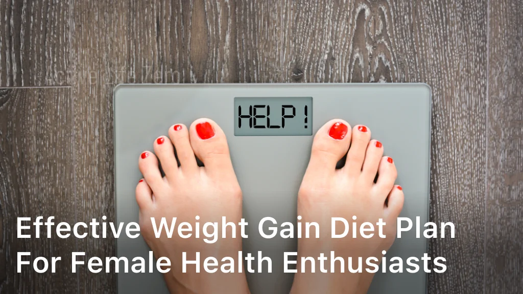 Effective Weight Gain Diet Plan for Female Health Enthusiasts